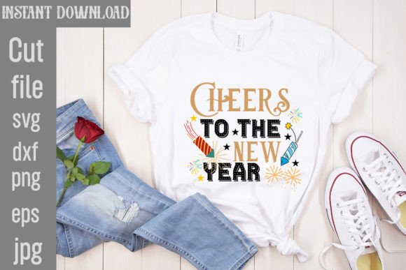 Cheers to the New Year SVG: Graphics for T-Shirt Designs