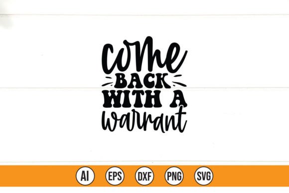 Come Back with a Warrant: Graphics for T-Shirt Designs