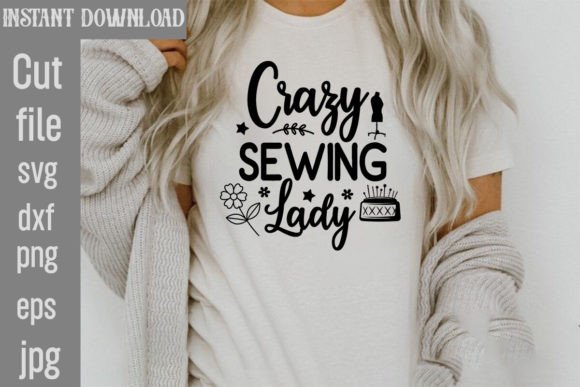 Crazy Sewing Lady SVG: Graphics for T-Shirt Designs