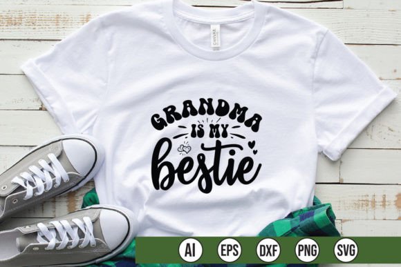 Grandma is My Bestie: Graphics for T-Shirt Designs