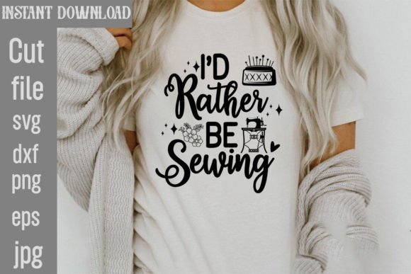 I'd Rather Be Sewing SVG: Graphics for T-Shirt Designs