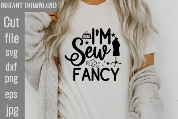 I'm Sew Fancy SVG: Graphics for T-Shirt Designs