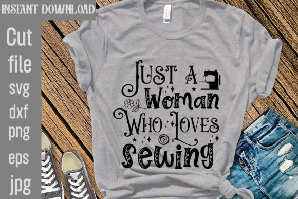 Just a Woman Who Loves Sewing SVG: Graphics for T-Shirt Designs