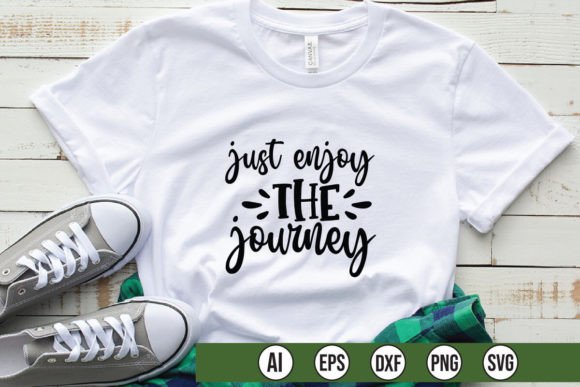 Just Enjoy the Journey Graphics for T-Shirt Designs