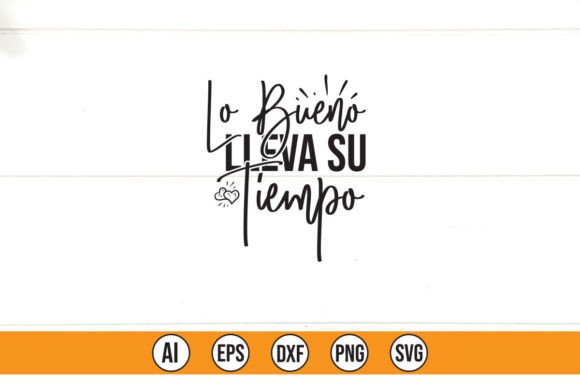 Lo Bueno Lleva Su Tiempo: Graphics for T-Shirt Designs