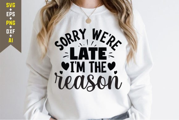 Sorry Were Late SVG: Graphics for T-Shirt Designs