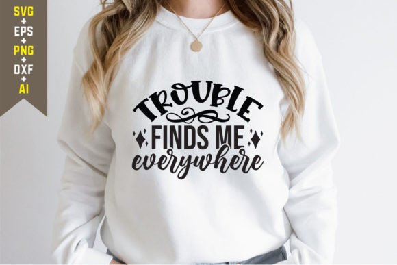 Trouble Finds Me Everywhere SVG for T-Shirt Designs